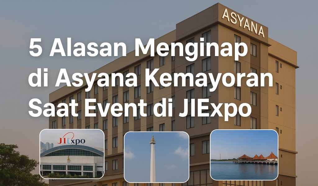 5 Alasan Menginap di Asyana Kemayoran Saat Event di JIExpo