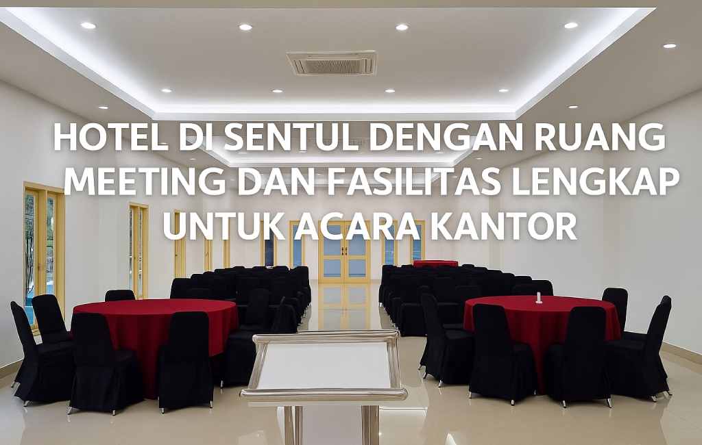 Hotel di Sentul dengan Ruang Meeting dan Fasilitas Lengkap untuk Acara Kantor
