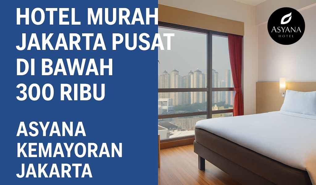 Hotel murah Jakarta Pusat dibawah 300 Ribu