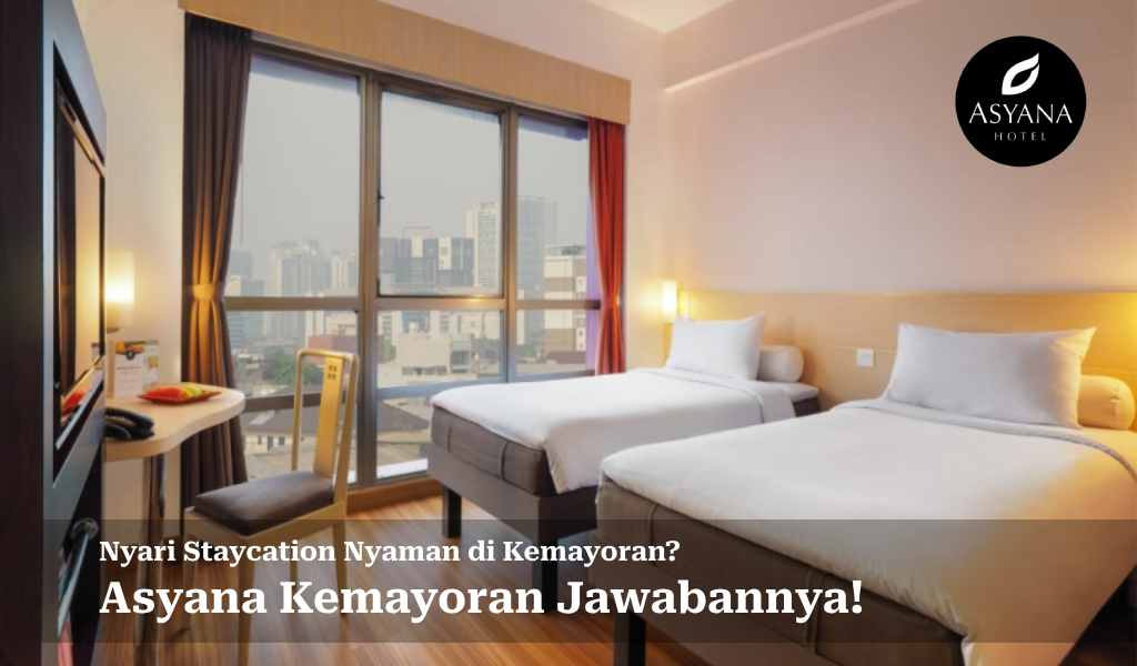 Rekomendasi Staycation Nyaman di Kemayoran? Asyana Kemayoran Jawabannya!