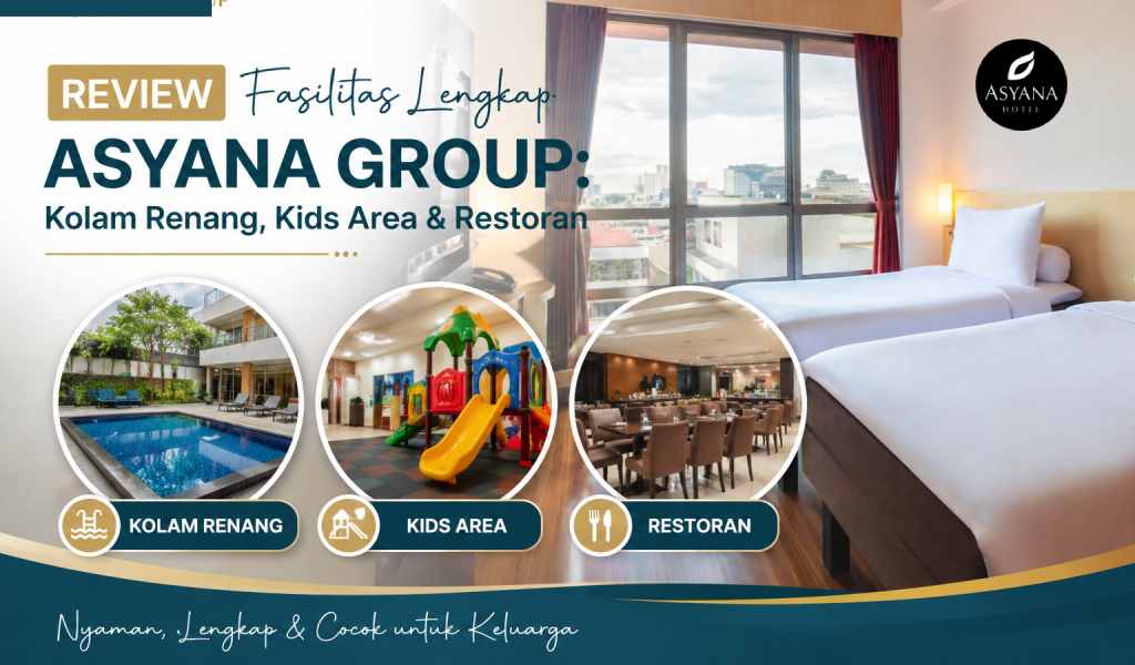 Review Fasilitas Lengkap Asyana Group: Kolam Renang, Kids Area & Restoran